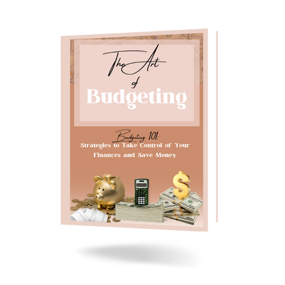 The Art of Budgeting E-Book: Strategies to Take Control of Your Finances & Save Money